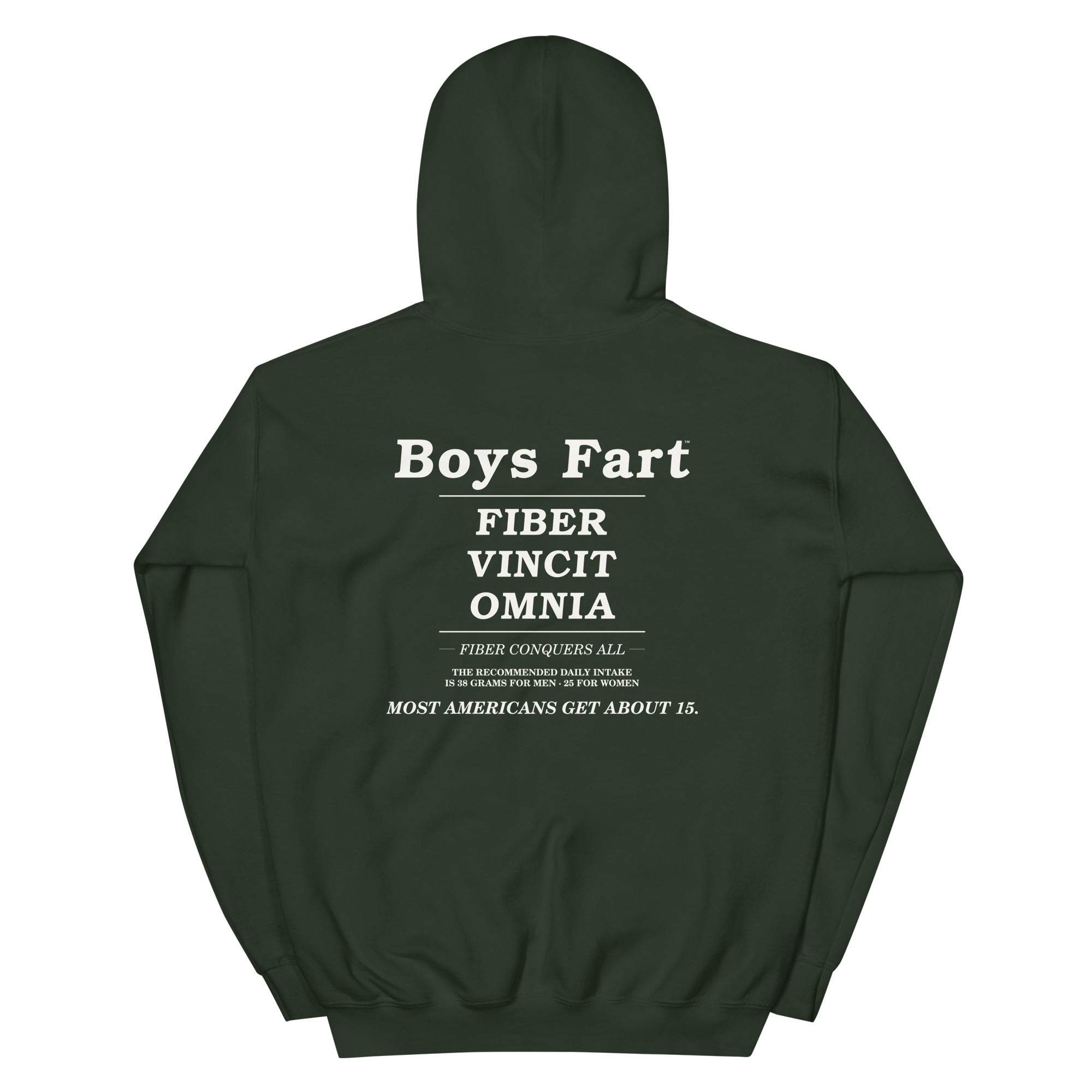 Dark green hoodie with white text on the back that says Boys Fart, Fiber Vincit Omnia, Fiber Conquers All